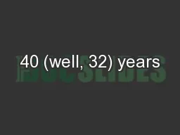 40 (well, 32) years