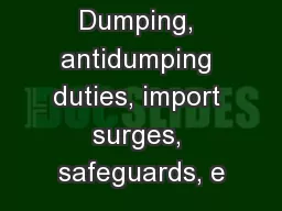 Dumping, antidumping duties, import surges, safeguards, e