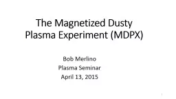 The Magnetized Dusty Plasma Experiment (MDPX)