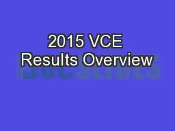 2015 VCE Results Overview