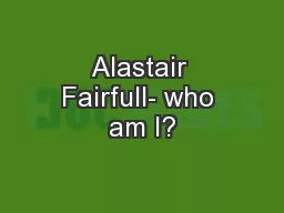 Alastair Fairfull- who am I?