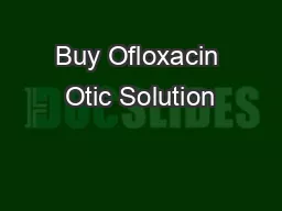 Buy Ofloxacin Otic Solution