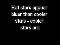 Hot stars appear bluer than cooler stars - cooler stars are