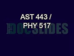 AST 443 / PHY 517