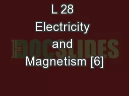 L 28 Electricity and Magnetism [6]