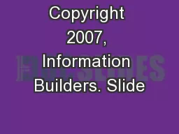 Copyright 2007, Information Builders. Slide