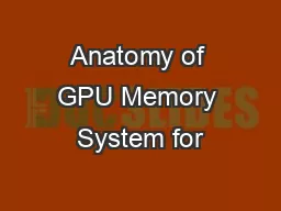 Anatomy of GPU Memory System for