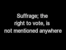 Suffrage; the right to vote, is not mentioned anywhere