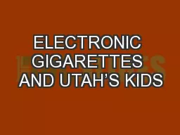 ELECTRONIC GIGARETTES AND UTAH’S KIDS
