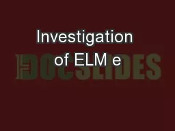 Investigation of ELM e