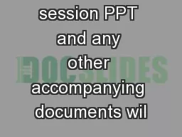 1. The session PPT and any other accompanying documents wil