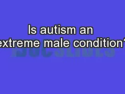 Is autism an extreme male condition?