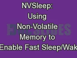 NVSleep: Using Non-Volatile Memory to Enable Fast Sleep/Wak