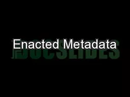 Enacted Metadata