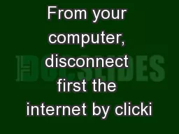 From your computer, disconnect first the internet by clicki