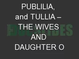 TERENTIA, PUBLILIA, and TULLIA – THE WIVES AND DAUGHTER O