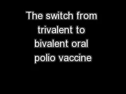 The switch from trivalent to bivalent oral polio vaccine