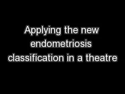 Applying the new endometriosis classification in a theatre