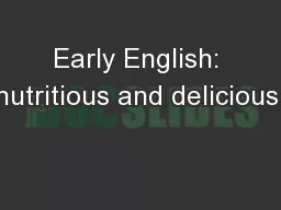 Early English: nutritious and delicious!