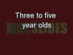 Three to five year olds