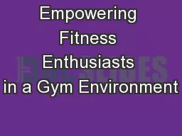 Empowering Fitness Enthusiasts in a Gym Environment