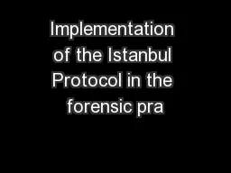 Implementation of the Istanbul Protocol in the forensic pra