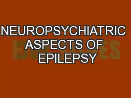 NEUROPSYCHIATRIC ASPECTS OF  EPILEPSY
