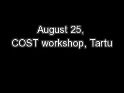 August 25, COST workshop, Tartu