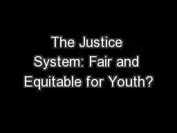 The Justice System: Fair and Equitable for Youth?