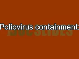 Poliovirus containment: