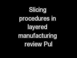 Slicing procedures in layered manufacturing review Pul