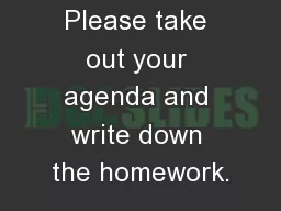 Please take out your agenda and write down the homework.