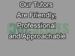 Our Tutors Are Friendly, Professional and Approachable