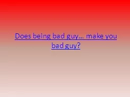 Does being bad guy… make you bad guy?