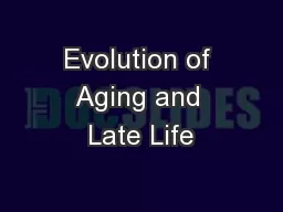 Evolution of Aging and Late Life