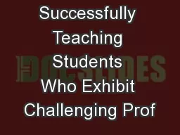 Successfully Teaching Students Who Exhibit Challenging Prof