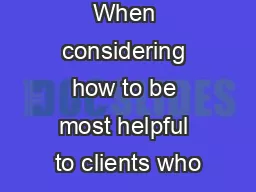 When considering how to be most helpful to clients who