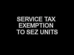 SERVICE TAX EXEMPTION TO SEZ UNITS