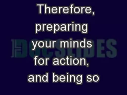   Therefore, preparing your minds for action, and being so