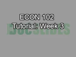 ECON 102 Tutorial: Week 3