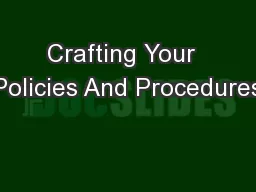 Crafting Your  Policies And Procedures