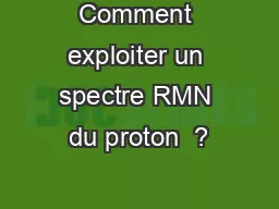 Comment exploiter un spectre RMN du proton  ?