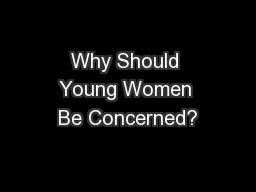 Why Should Young Women Be Concerned?