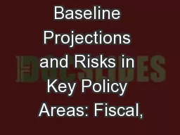 Baseline Projections and Risks in Key Policy Areas: Fiscal,