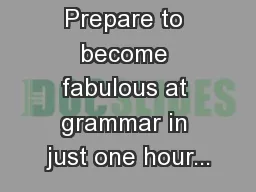 Prepare to become fabulous at grammar in just one hour...