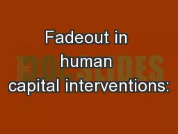 Fadeout in human capital interventions: