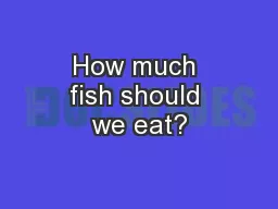 How much fish should we eat?