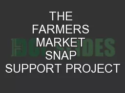 THE FARMERS MARKET SNAP SUPPORT PROJECT