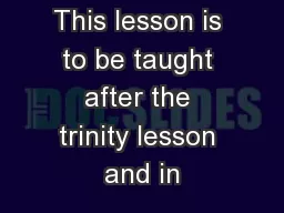 This lesson is to be taught after the trinity lesson and in