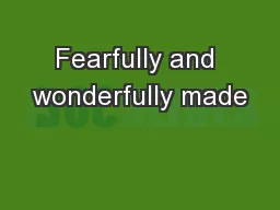 Fearfully and wonderfully made